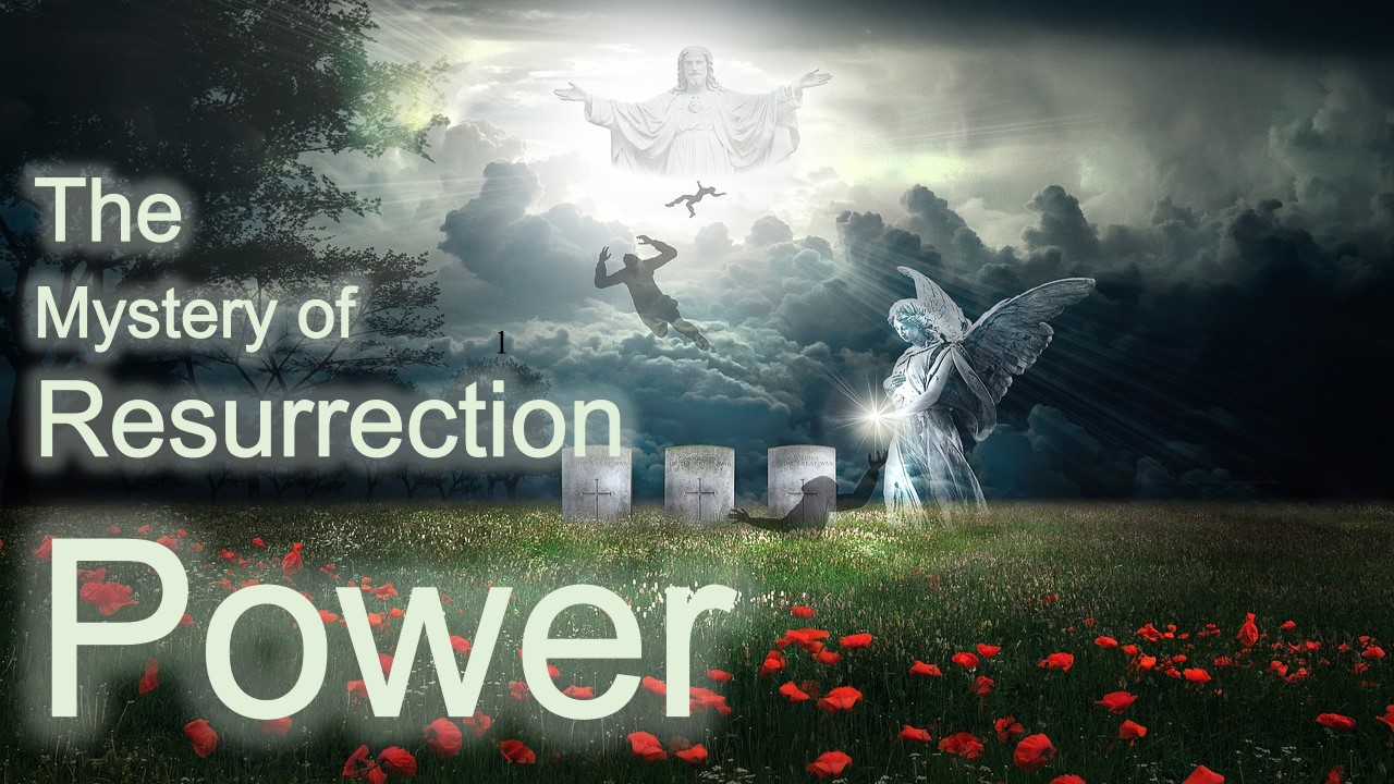 The Mystery of Resurrection Power