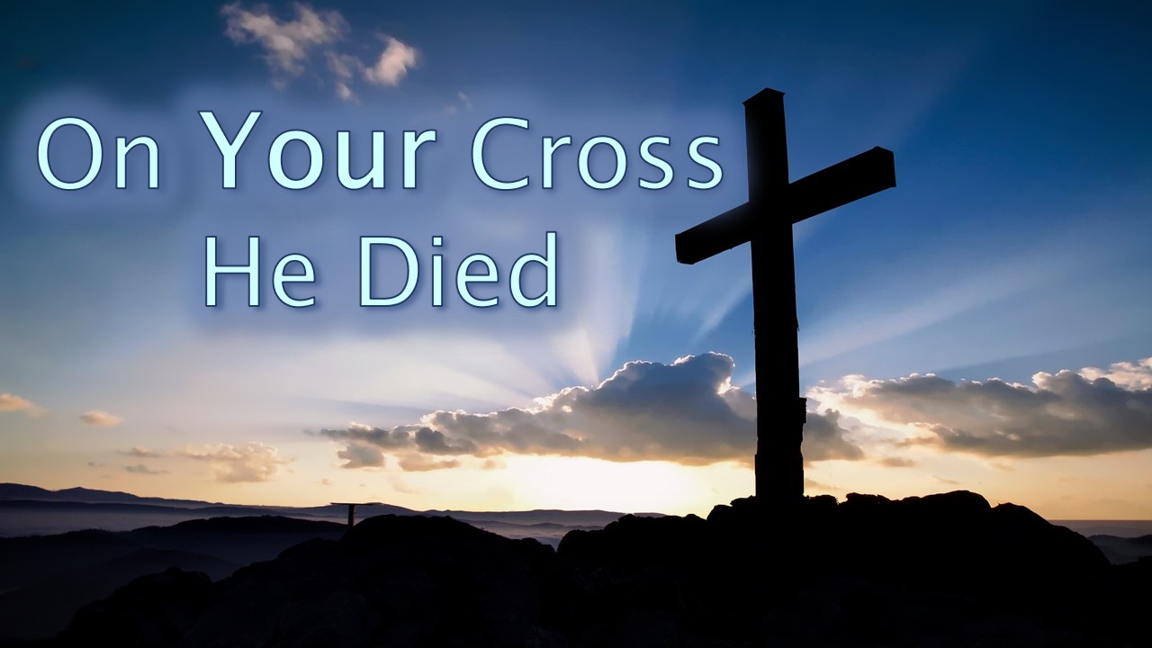 On Your Cross He Died