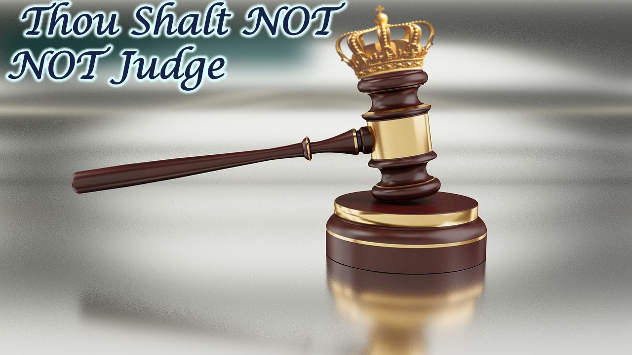 Thou Shalt not, NOT Judge – Exercising Godly Judgment