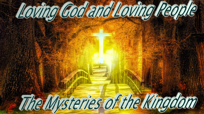 Loving God and Loving People – The Mysteries of the Kingdom of Heaven