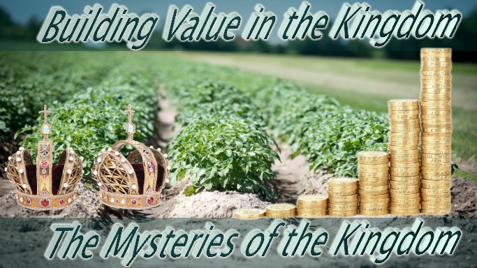 Building Value in the Kingdom – Mysteries of the Kingdom of Heaven