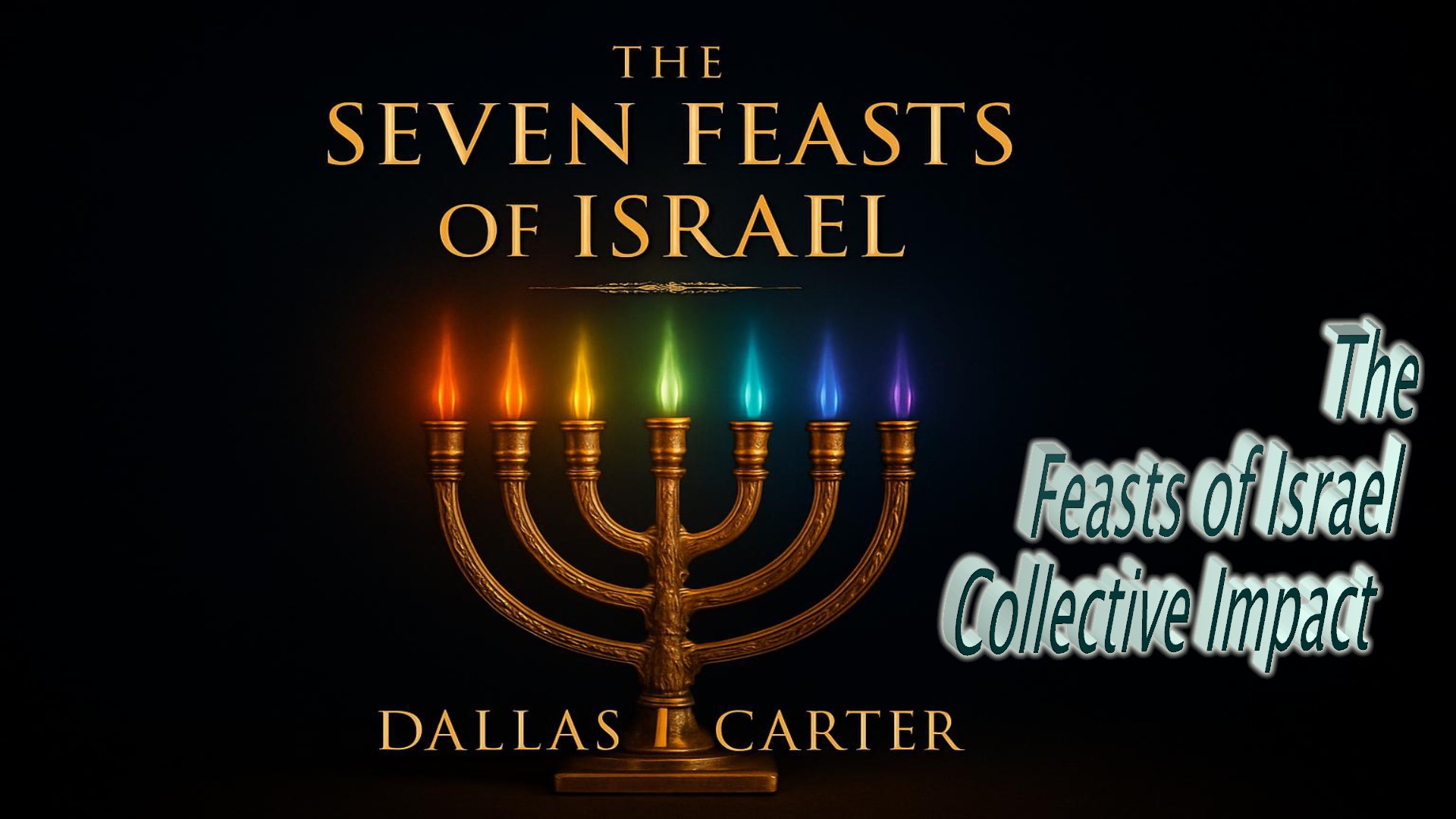 The Collective Impact of the Feasts |   The Seven Feasts of Israel